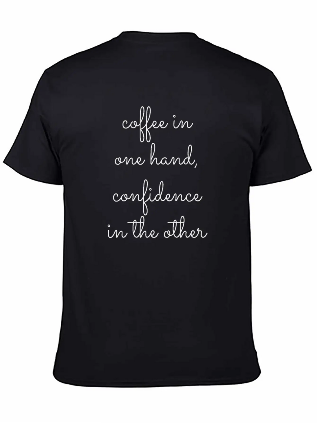 Coffee In One Hand, Confidence In The Other Breathable Graphic T-Shirt – Perfect For Casual Days