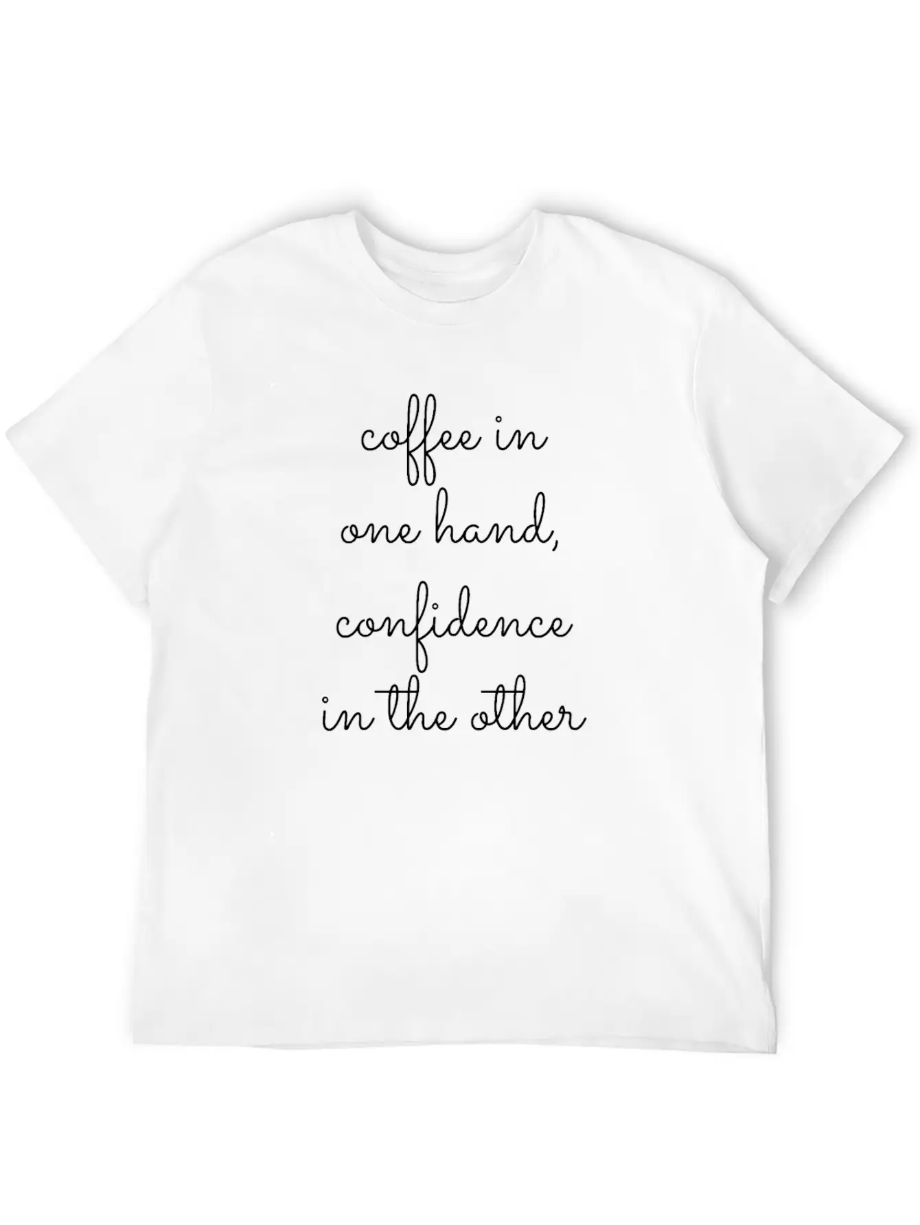 Coffee In One Hand, Confidence In The Other Breathable Graphic T-Shirt – Perfect For Casual Days