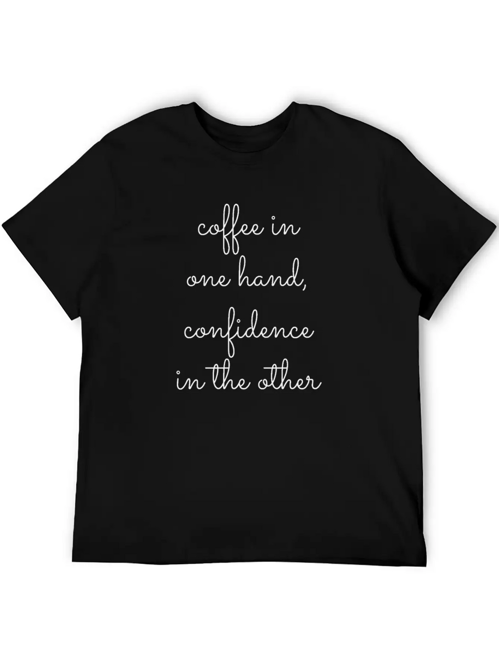 Coffee In One Hand, Confidence In The Other Breathable Graphic T-Shirt – Perfect For Casual Days