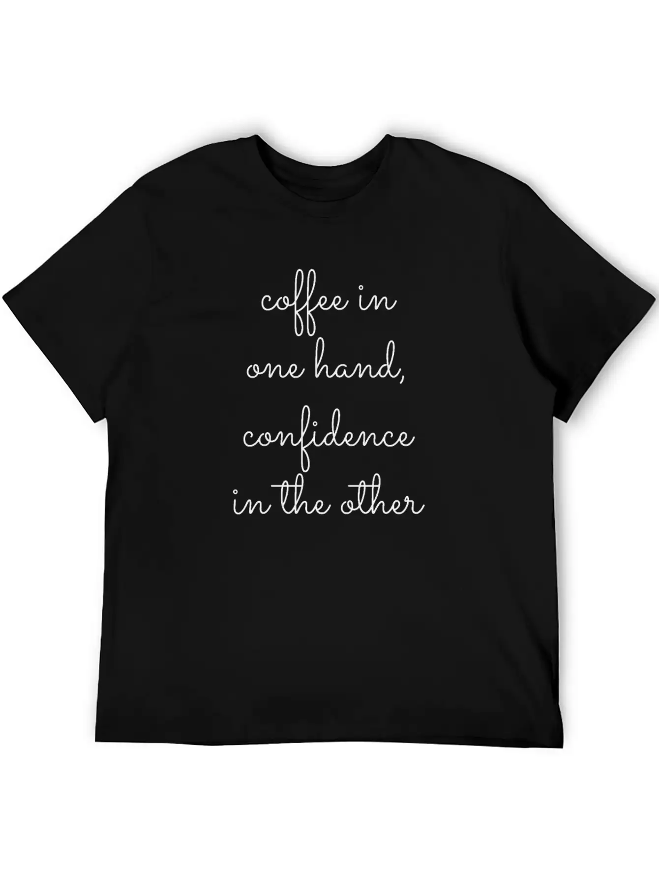 Coffee In One Hand, Confidence In The Other Breathable Graphic T-Shirt – Perfect For Casual Days