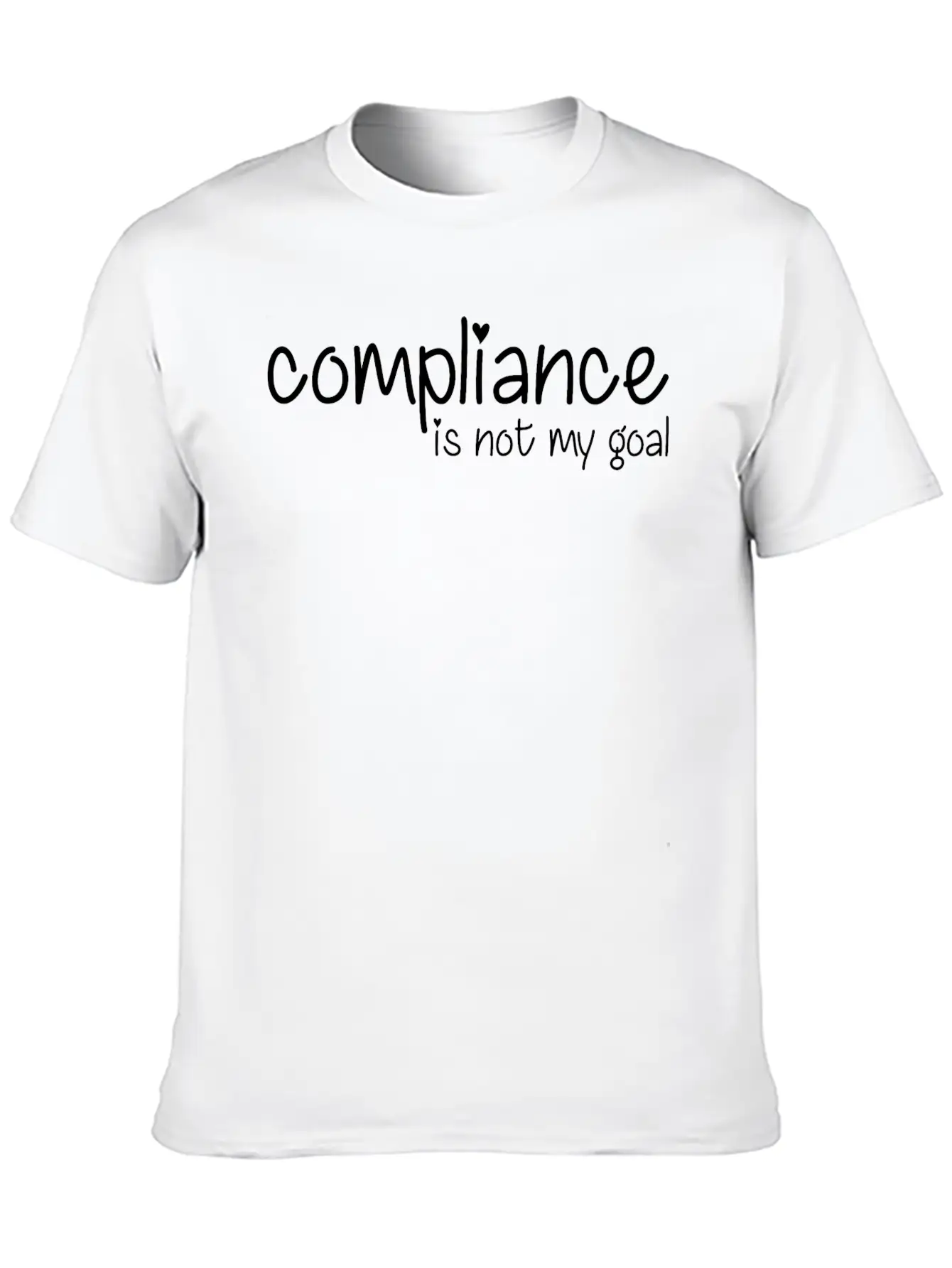 Compliance Is Not My Goal Stylish Everyday T-Shirt – Unisex Basic Cotton Tee