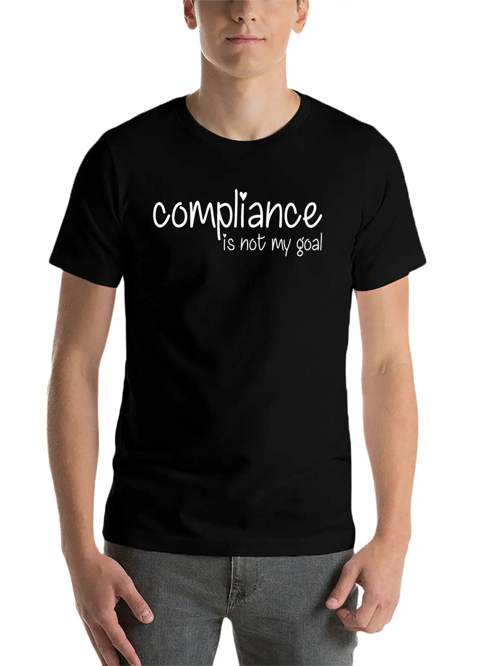 Compliance Is Not My Goal Stylish Everyday T-Shirt – Unisex Basic Cotton Tee