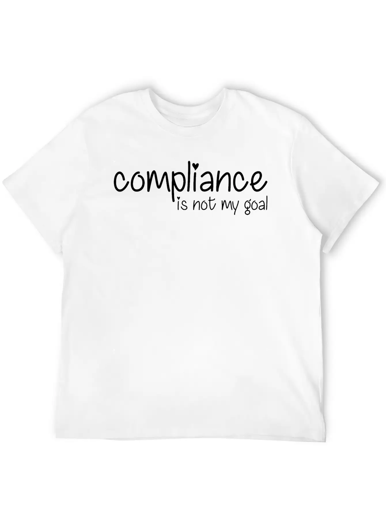 Compliance Is Not My Goal Stylish Everyday T-Shirt – Unisex Basic Cotton Tee