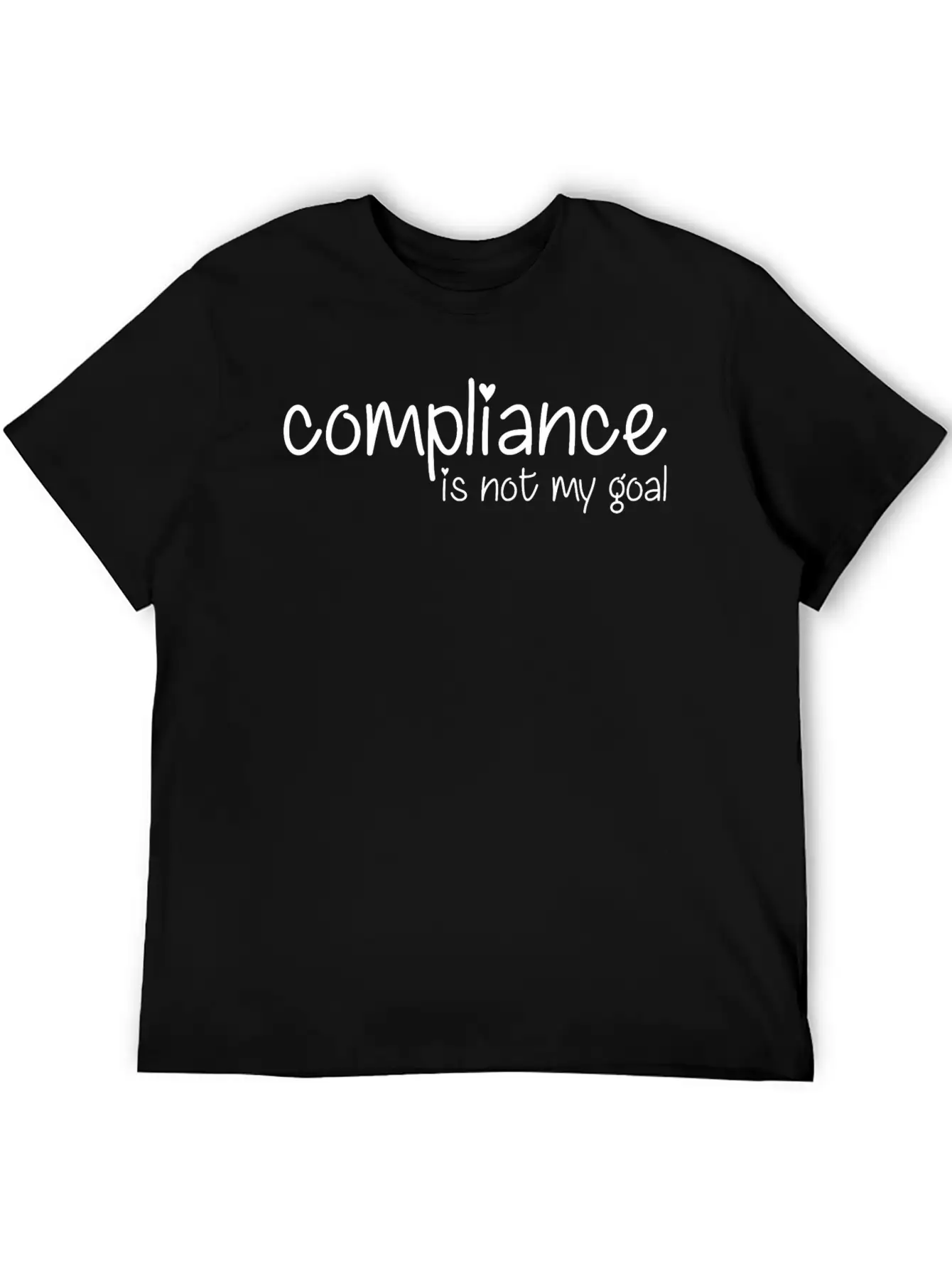 Compliance Is Not My Goal Stylish Everyday T-Shirt – Unisex Basic Cotton Tee