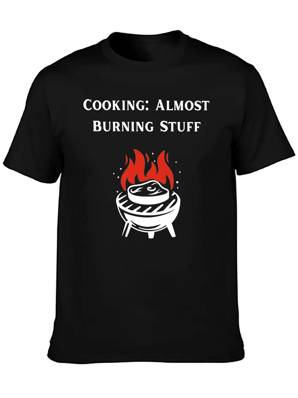 Cooking Definition Funny Cooking Is Almost Burning Stylish Everyday T-Shirt – Unisex Basic Cotton Tee