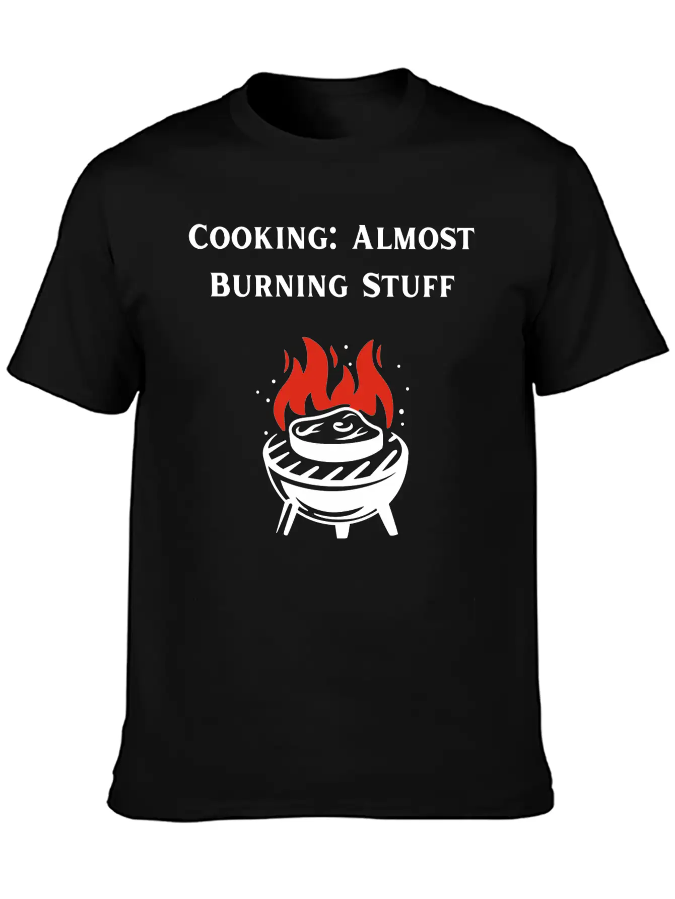 Cooking Definition Funny Cooking Is Almost Burning Stylish Everyday T-Shirt – Unisex Basic Cotton Tee