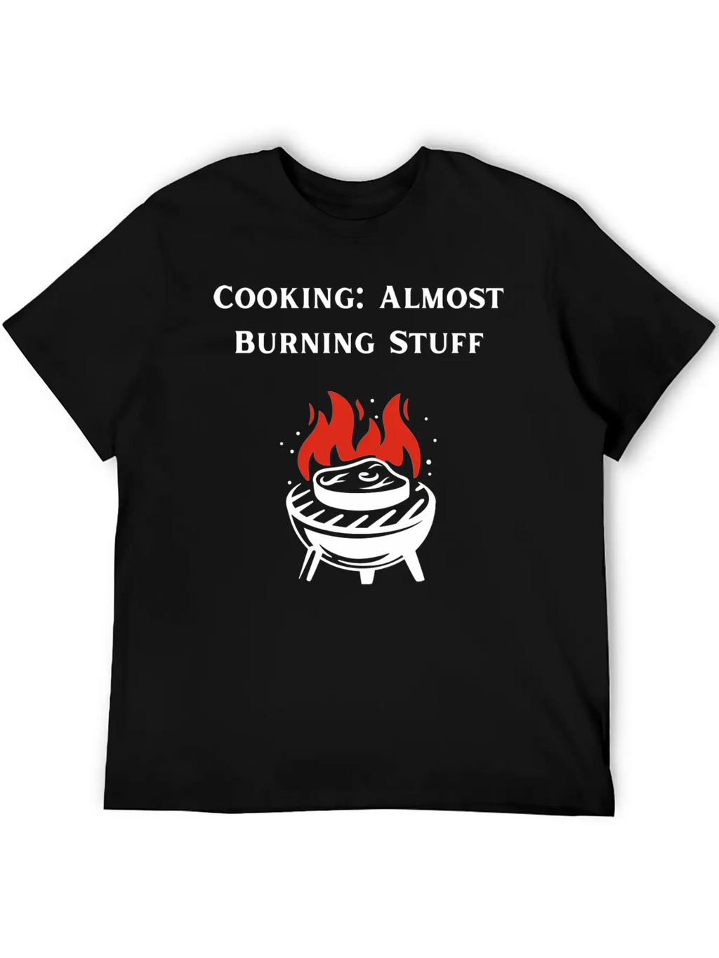 Cooking Definition Funny Cooking Is Almost Burning Stylish Everyday T-Shirt – Unisex Basic Cotton Tee