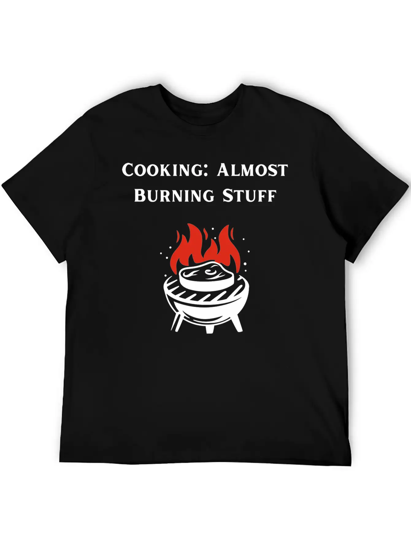 Cooking Definition Funny Cooking Is Almost Burning Stylish Everyday T-Shirt – Unisex Basic Cotton Tee