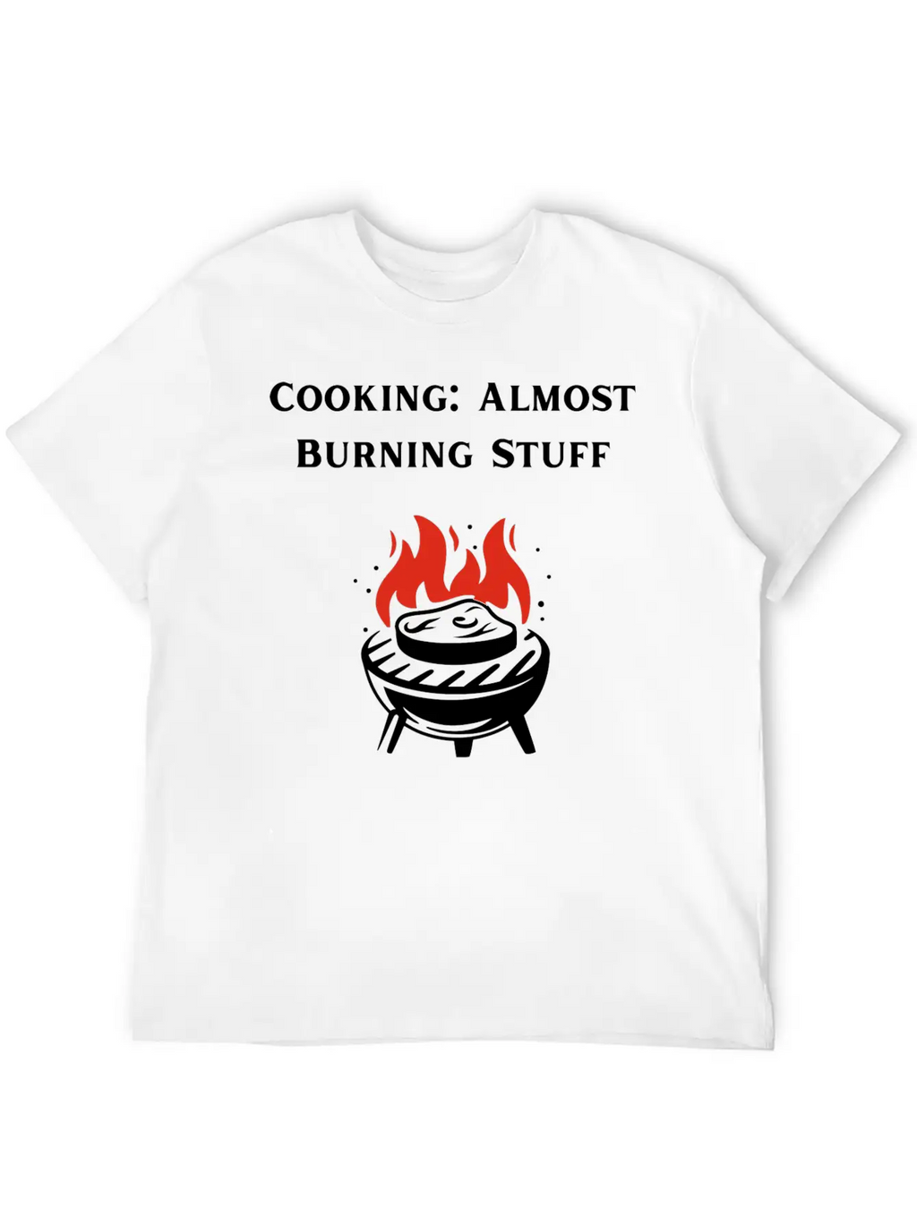 Cooking Definition Funny Cooking Is Almost Burning Stylish Everyday T-Shirt – Unisex Basic Cotton Tee