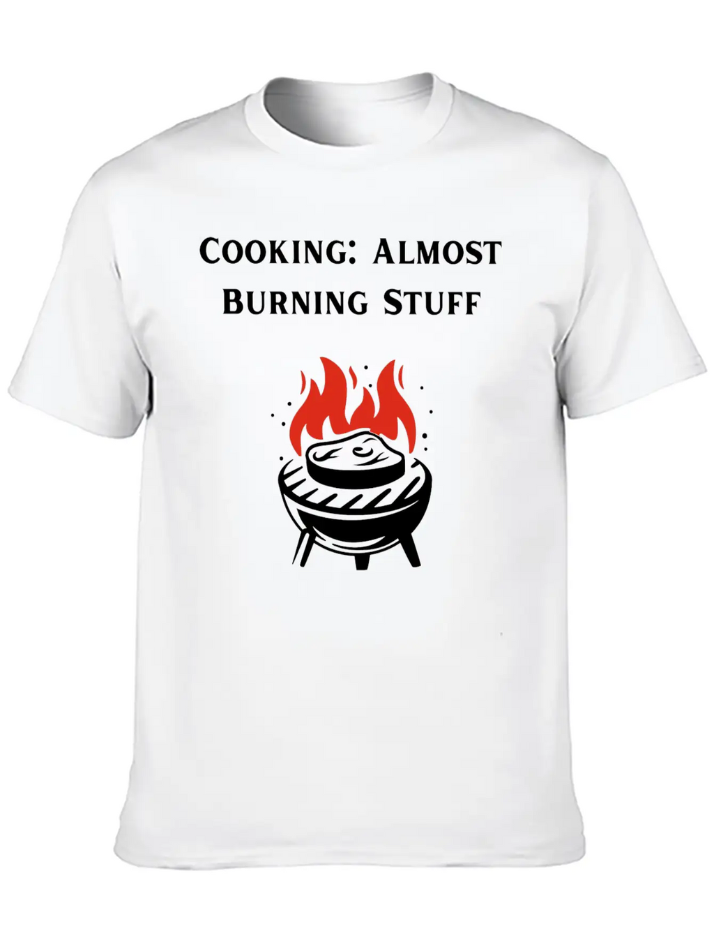 Cooking Definition Funny Cooking Is Almost Burning Stylish Everyday T-Shirt – Unisex Basic Cotton Tee