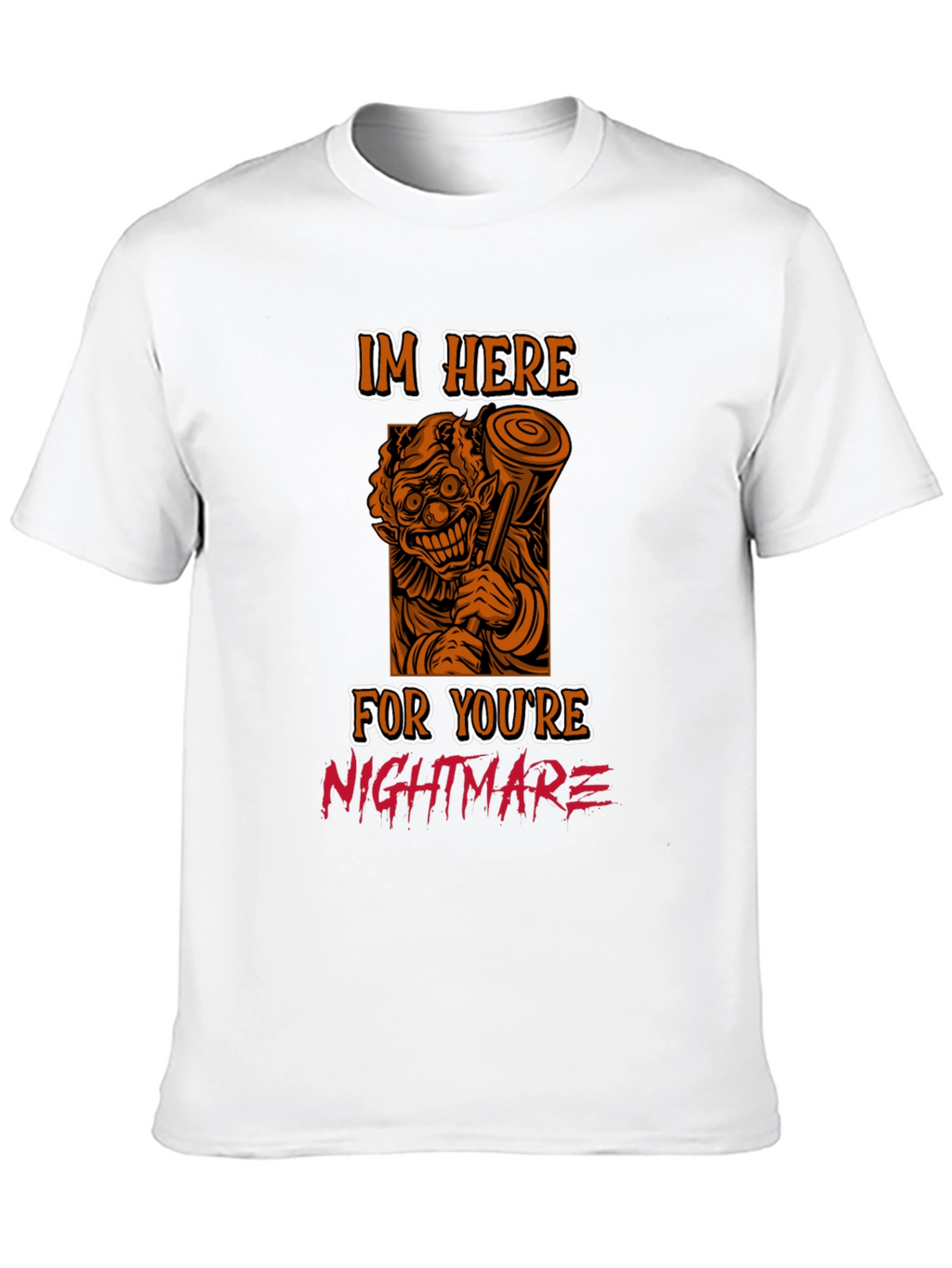 Scary Clown T-Shirt: Im Here For Your Nightmare