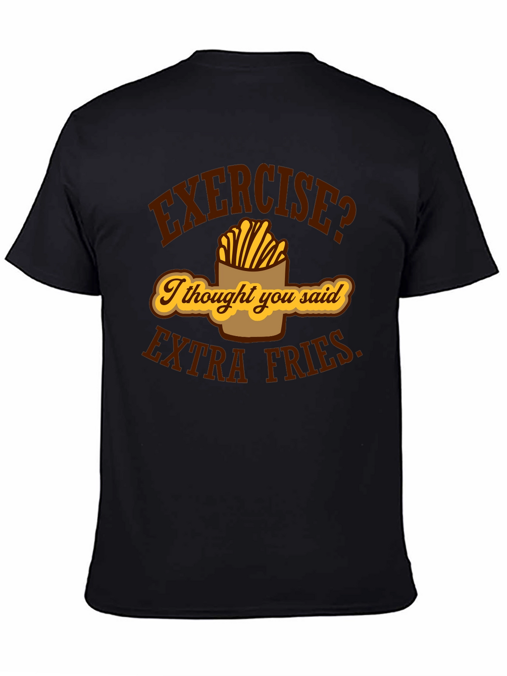 Exercise? Extra Fries Funny Graphic T-Shirt
