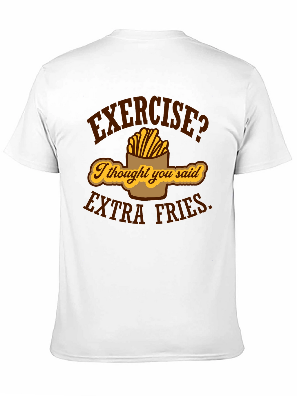 Exercise? Extra Fries Funny Graphic T-Shirt