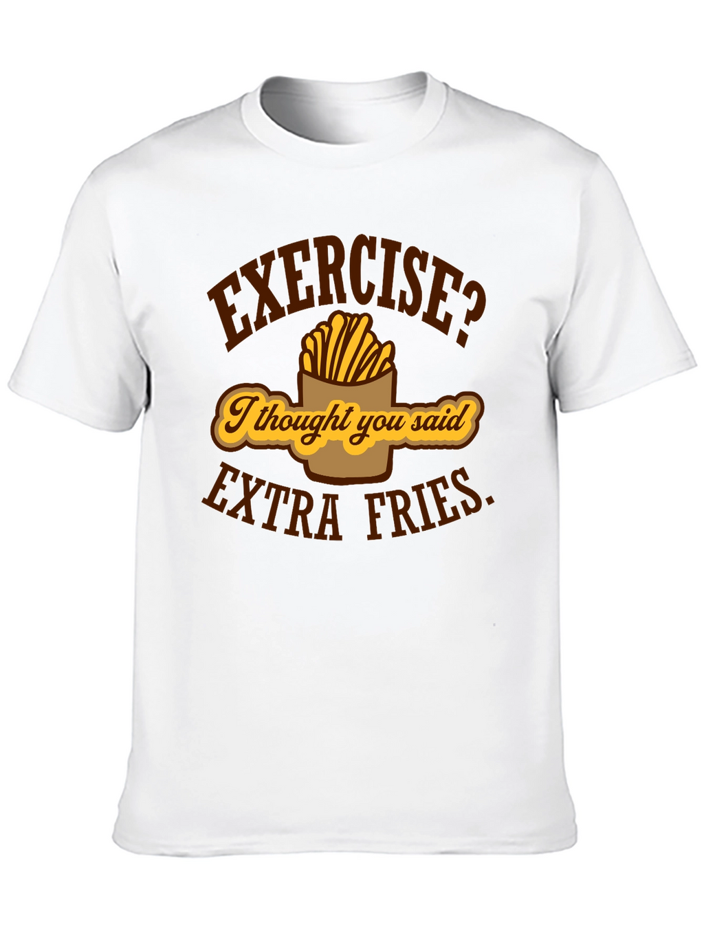 Exercise? Extra Fries Funny Graphic T-Shirt