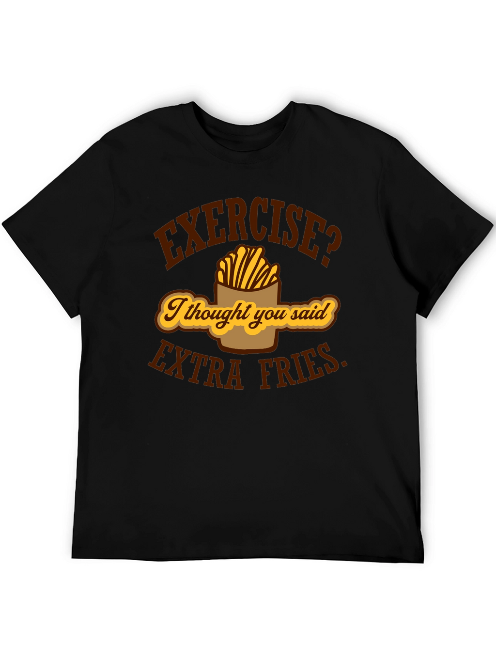 Exercise? Extra Fries Funny Graphic T-Shirt