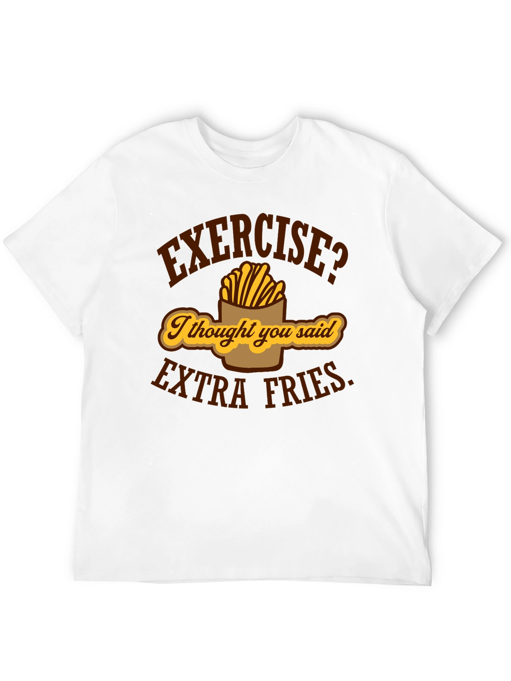 Exercise? Extra Fries Funny Graphic T-Shirt