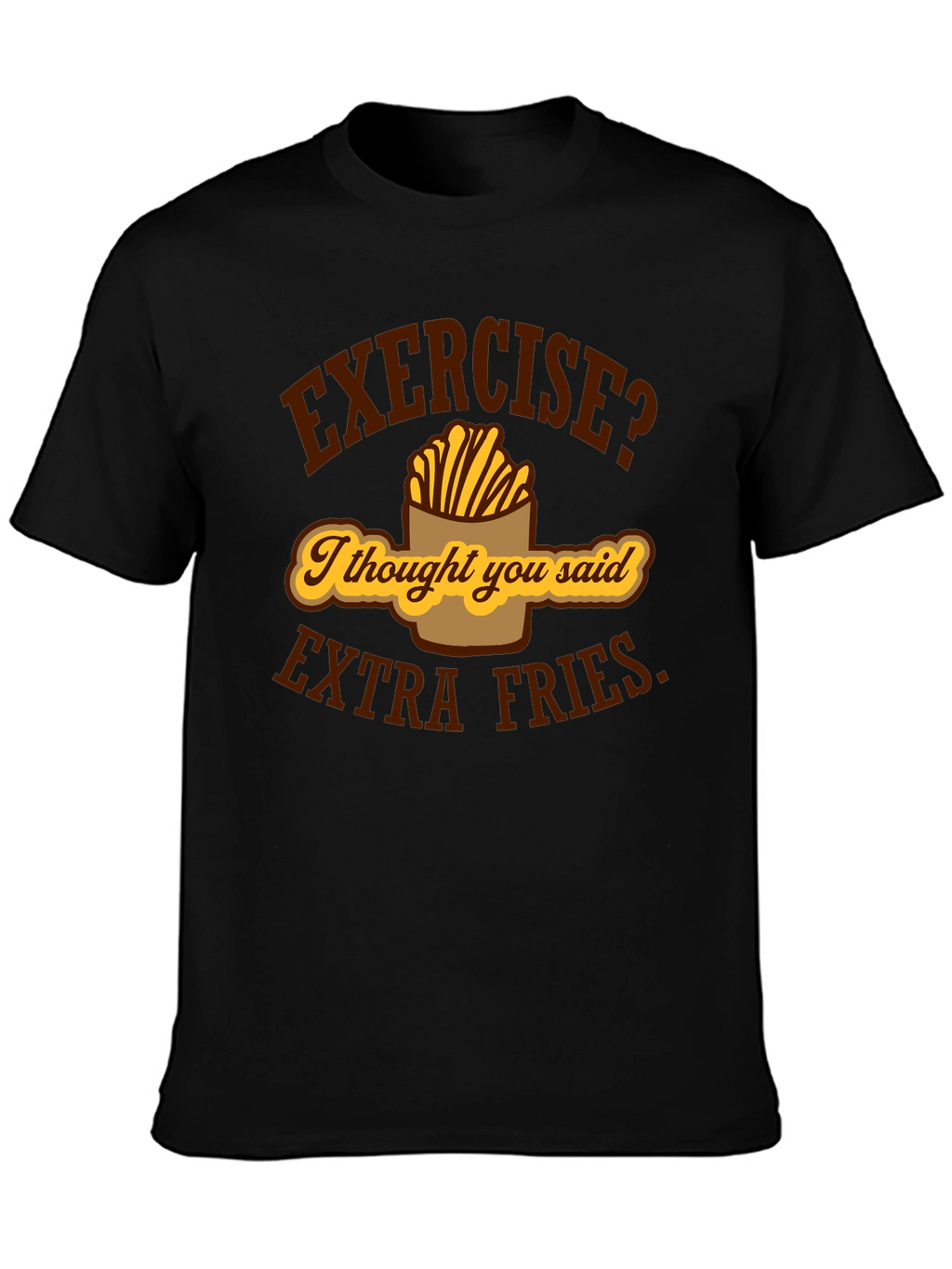 Exercise? Extra Fries Funny Graphic T-Shirt