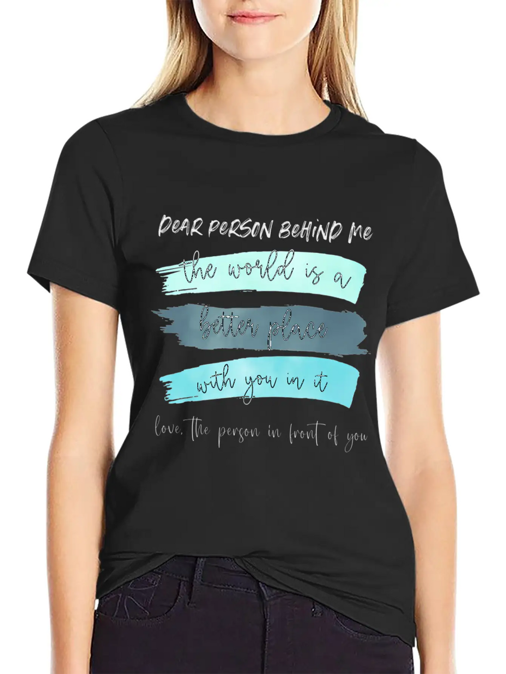 Dear Person Behind Me The World Is A Better Place Classic Cotton Tee – Unisex Comfort For Any Season