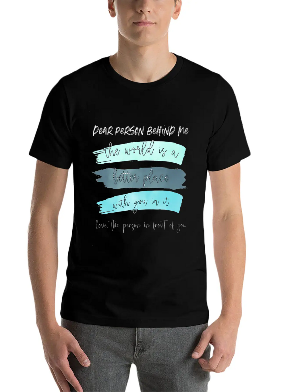 Dear Person Behind Me The World Is A Better Place Classic Cotton Tee – Unisex Comfort For Any Season