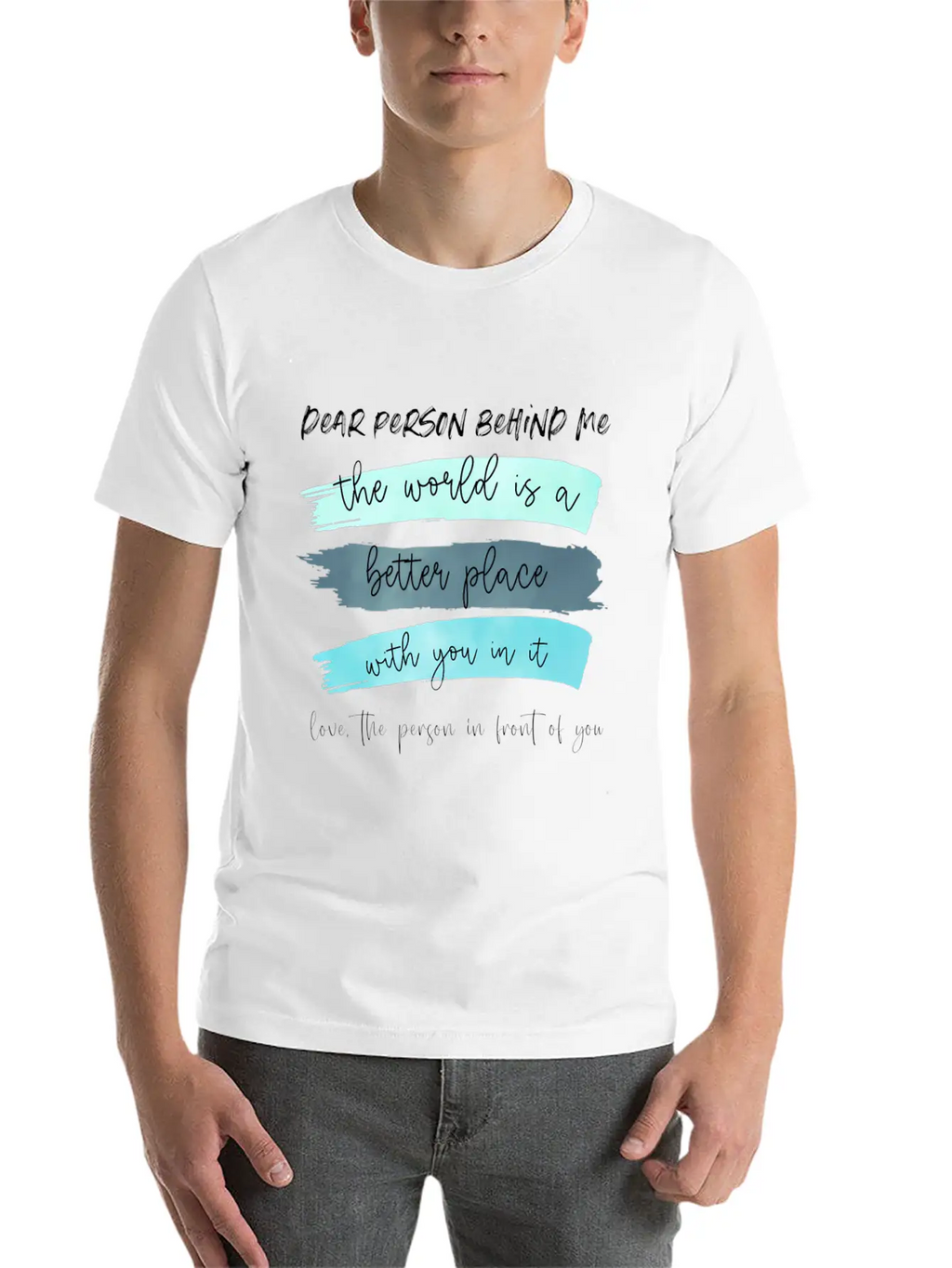 Dear Person Behind Me The World Is A Better Place Classic Cotton Tee – Unisex Comfort For Any Season