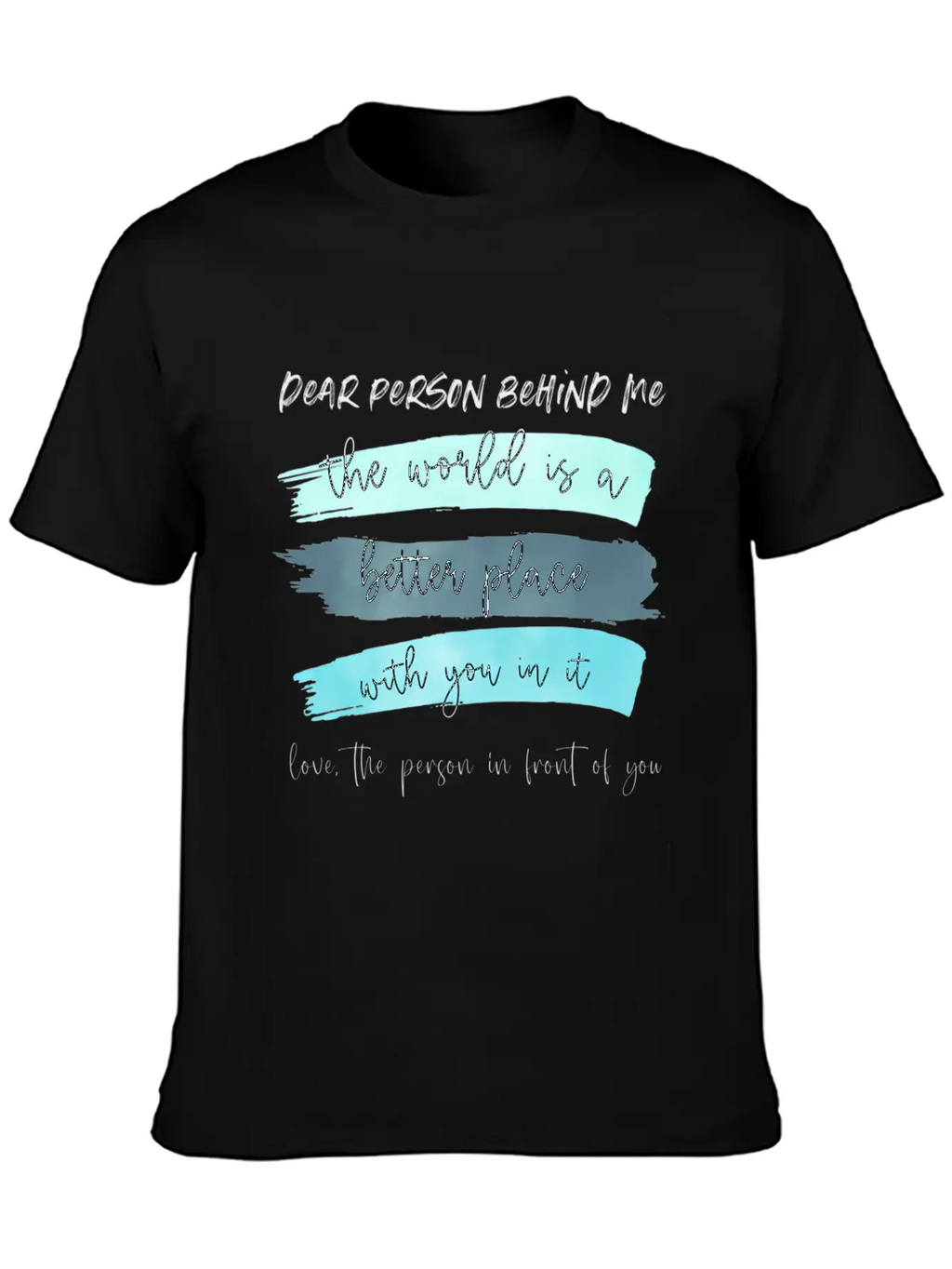 Dear Person Behind Me The World Is A Better Place Classic Cotton Tee – Unisex Comfort For Any Season
