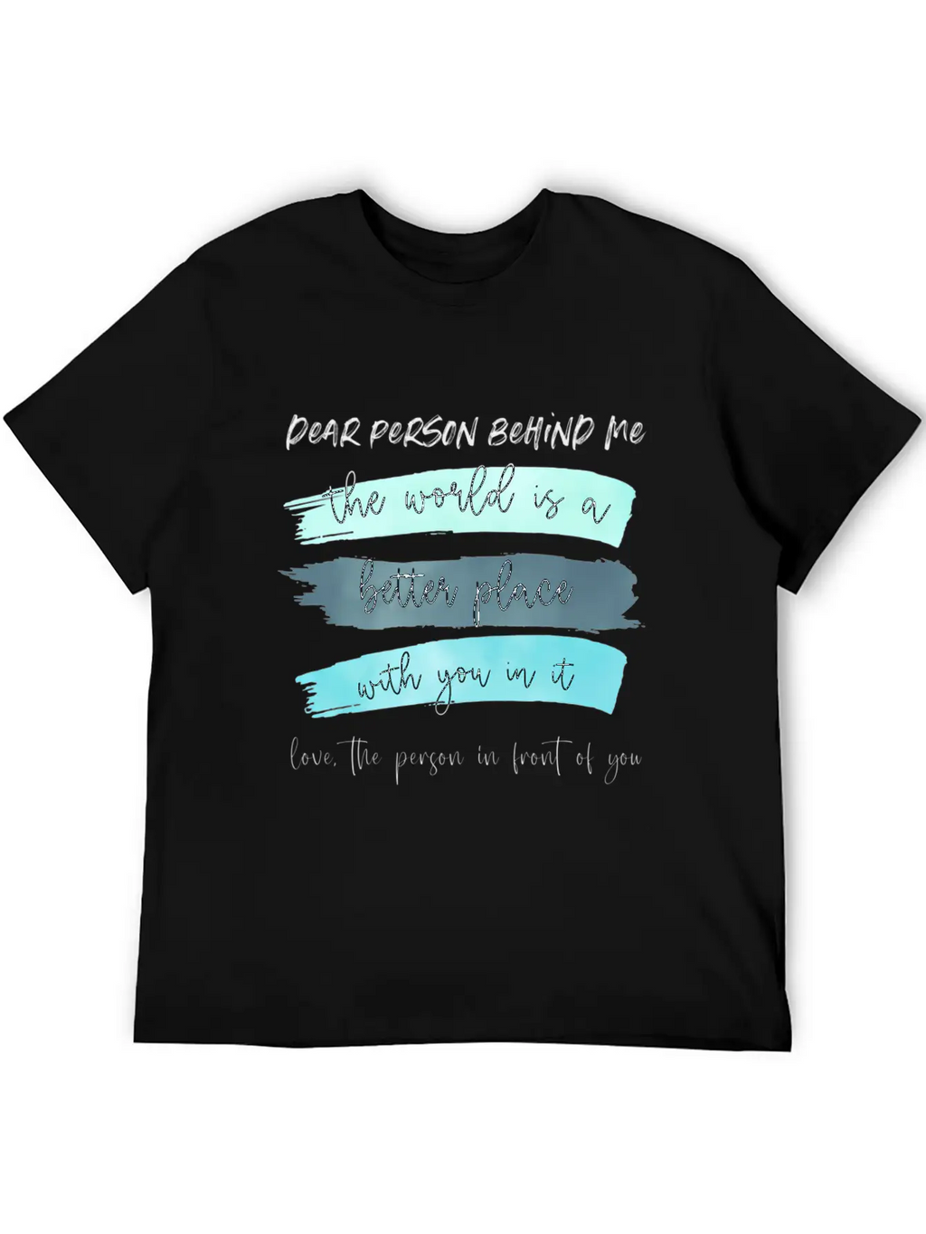 Dear Person Behind Me The World Is A Better Place Classic Cotton Tee – Unisex Comfort For Any Season