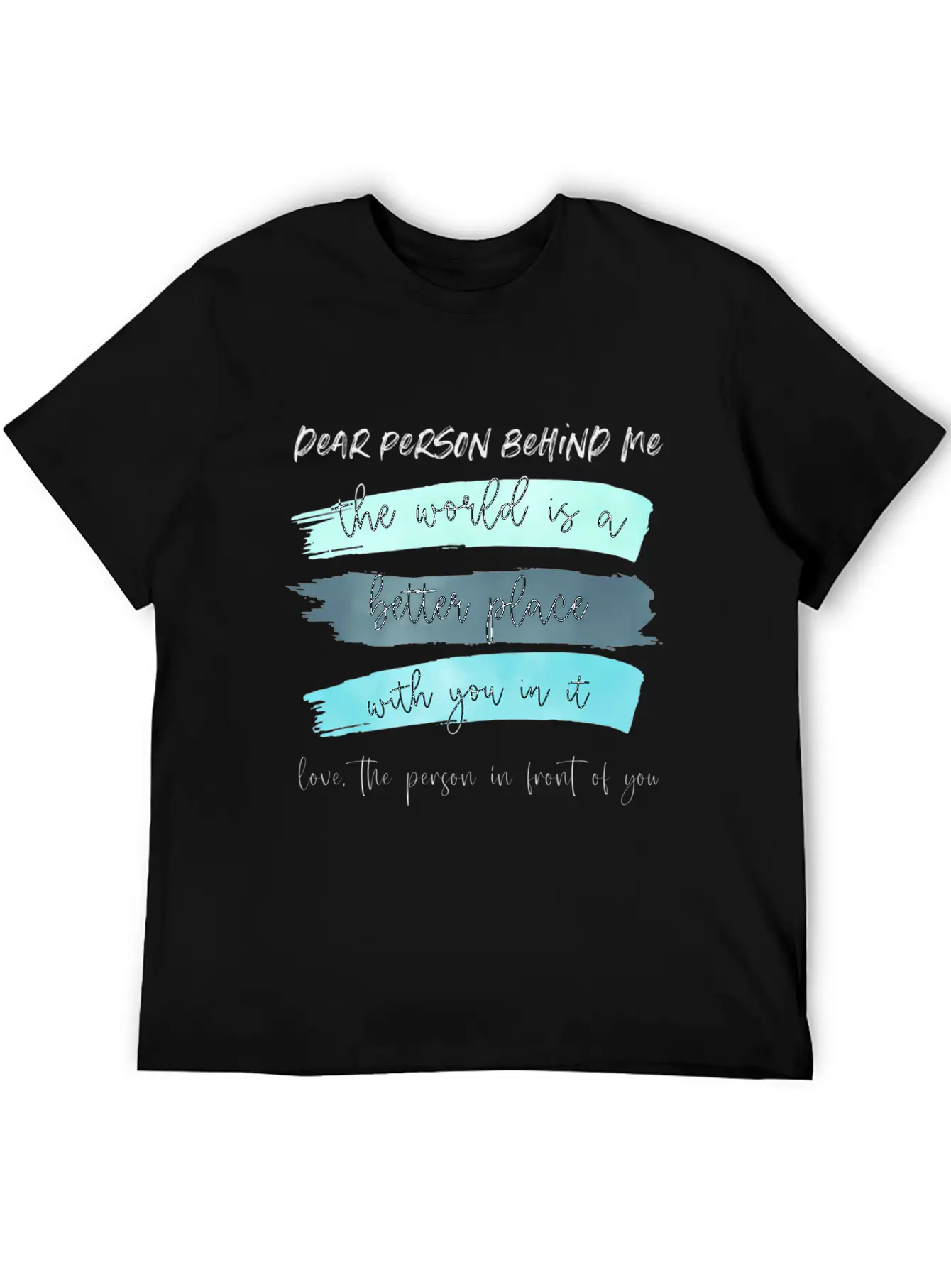 Dear Person Behind Me The World Is A Better Place Classic Cotton Tee – Unisex Comfort For Any Season