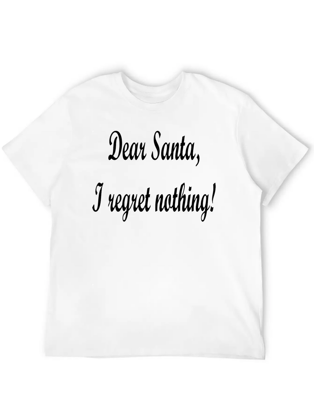Dear Santa I Regret Nothing! Unisex Casual T-Shirt – Clean Design For Daily Comfort