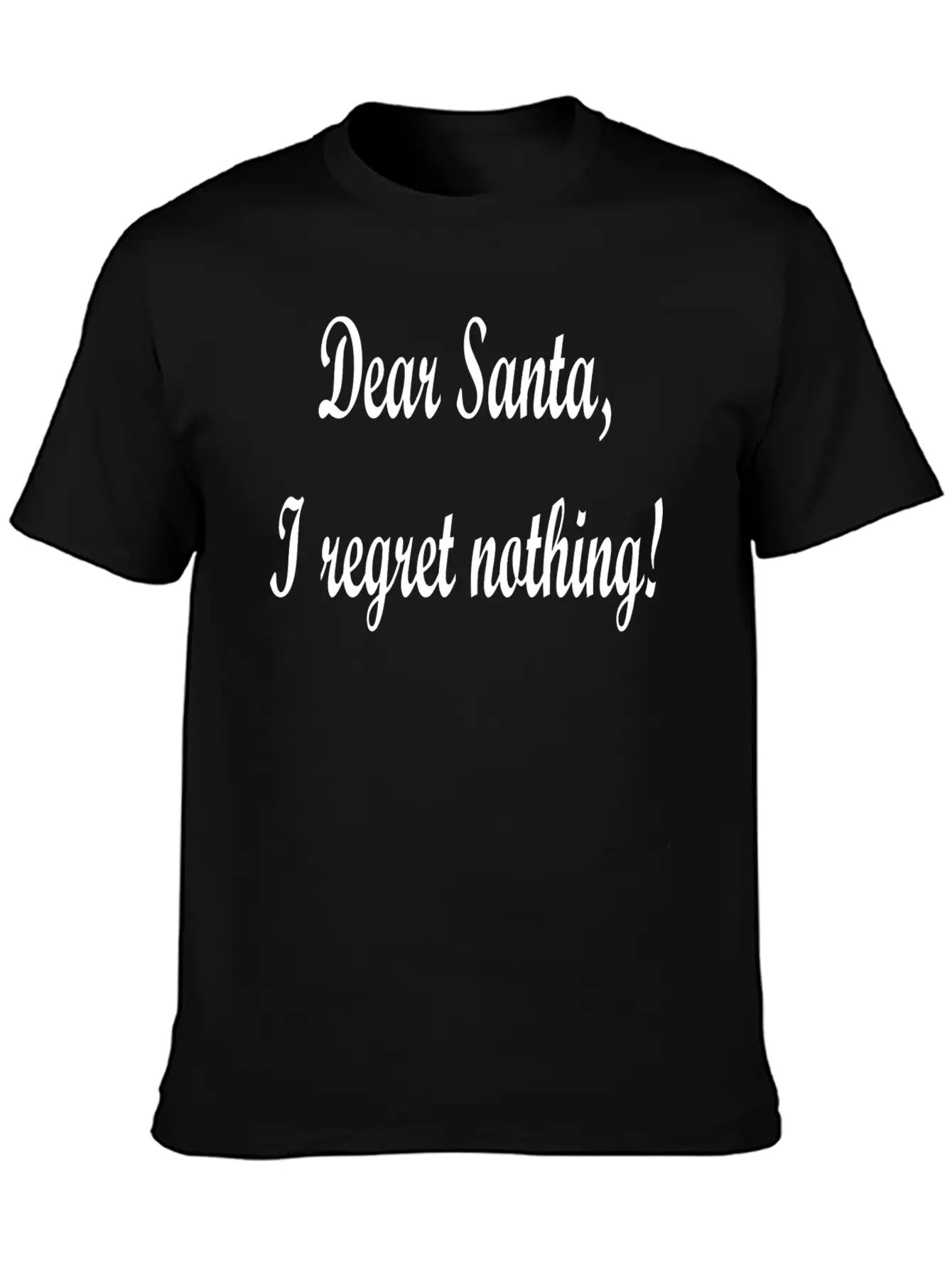 Dear Santa I Regret Nothing! Unisex Casual T-Shirt – Clean Design For Daily Comfort