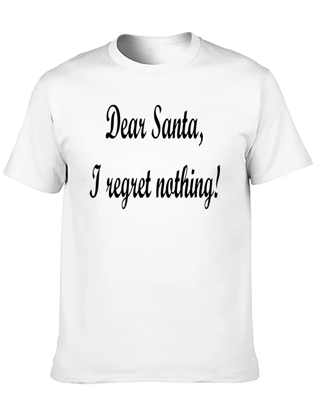Dear Santa I Regret Nothing! Unisex Casual T-Shirt – Clean Design For Daily Comfort