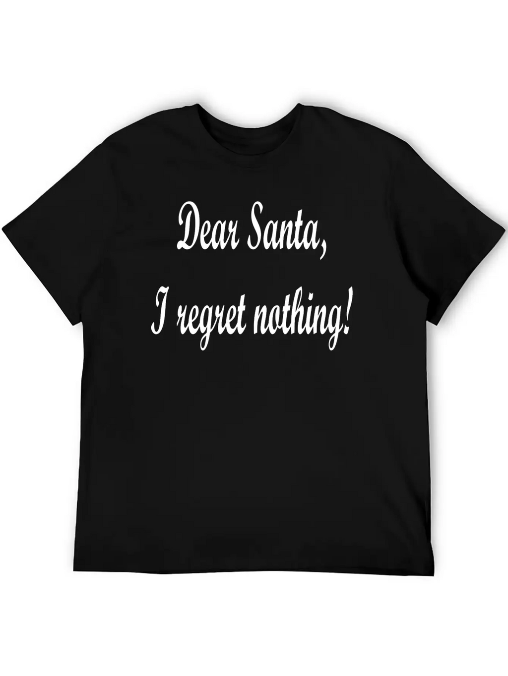 Dear Santa I Regret Nothing! Unisex Casual T-Shirt – Clean Design For Daily Comfort