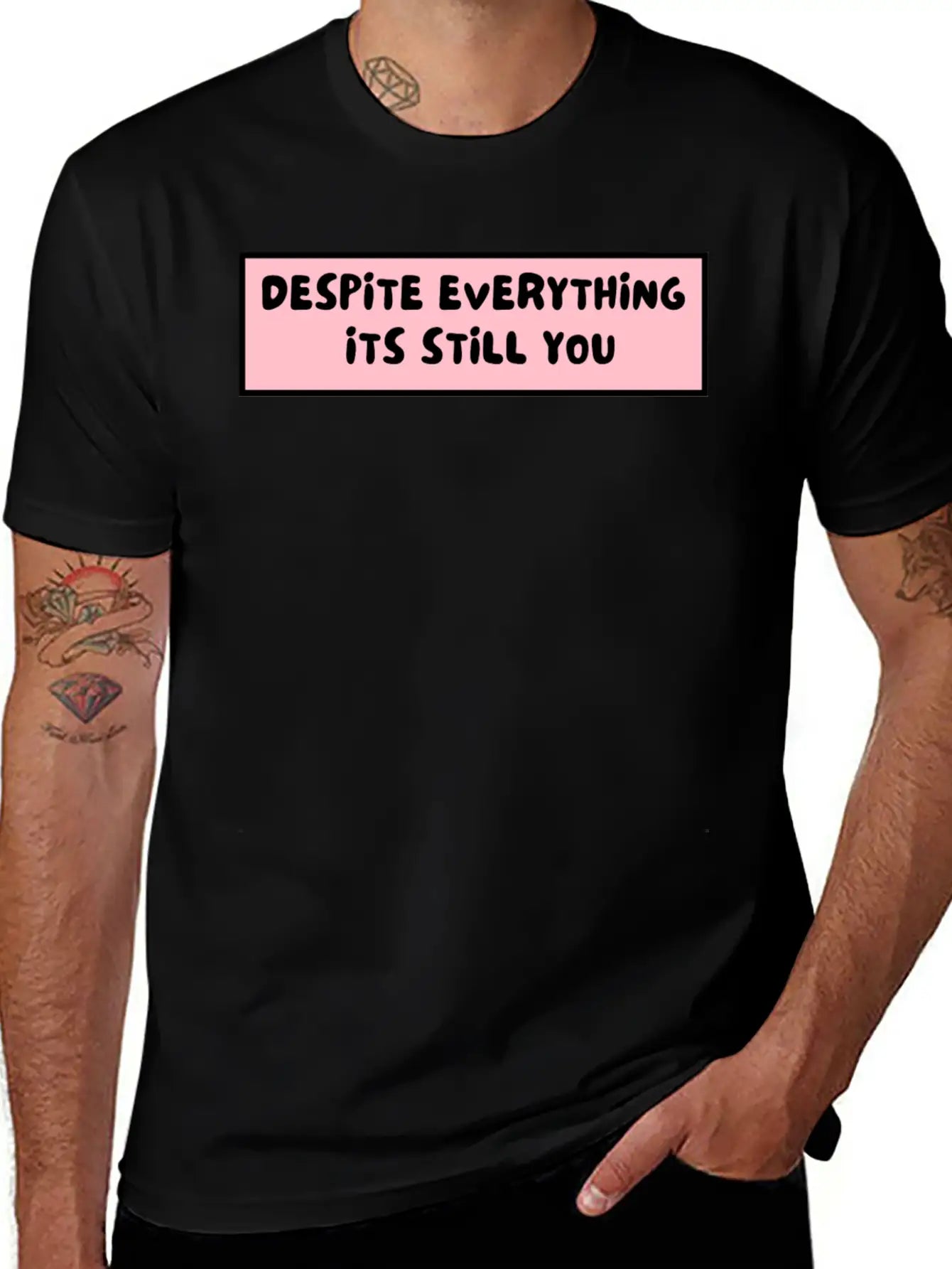 Despite Everything Its Still You Stylish Everyday T-Shirt – Unisex Basic Cotton Tee