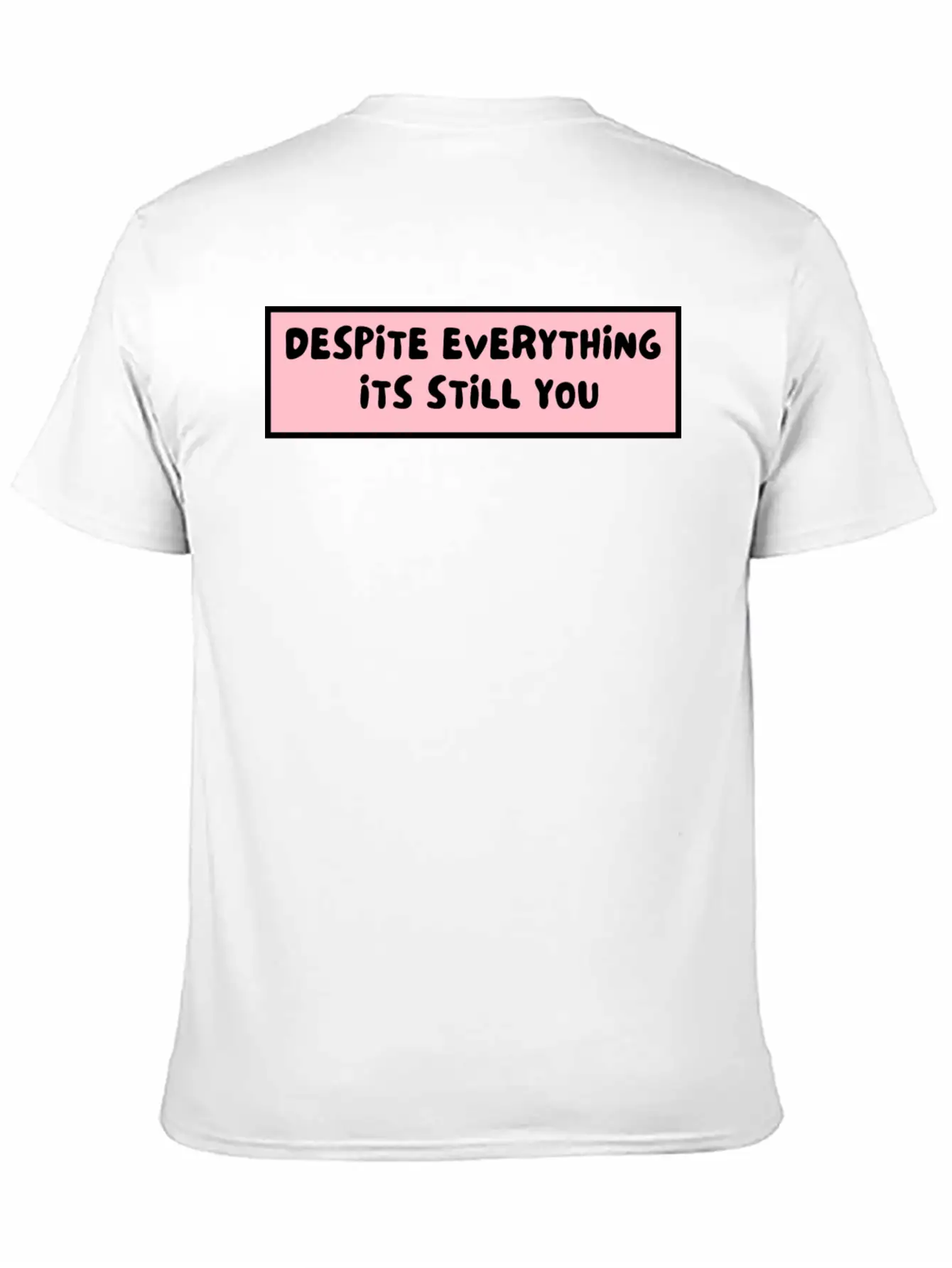 Despite Everything Its Still You Stylish Everyday T-Shirt – Unisex Basic Cotton Tee