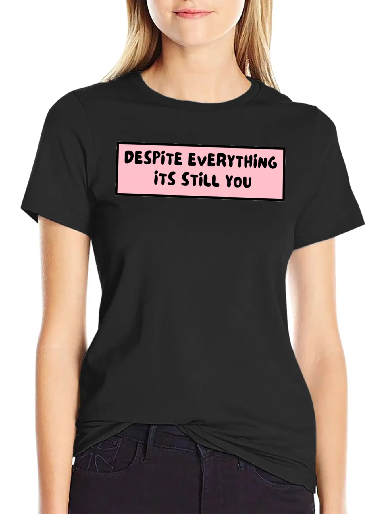 Despite Everything Its Still You Stylish Everyday T-Shirt – Unisex Basic Cotton Tee