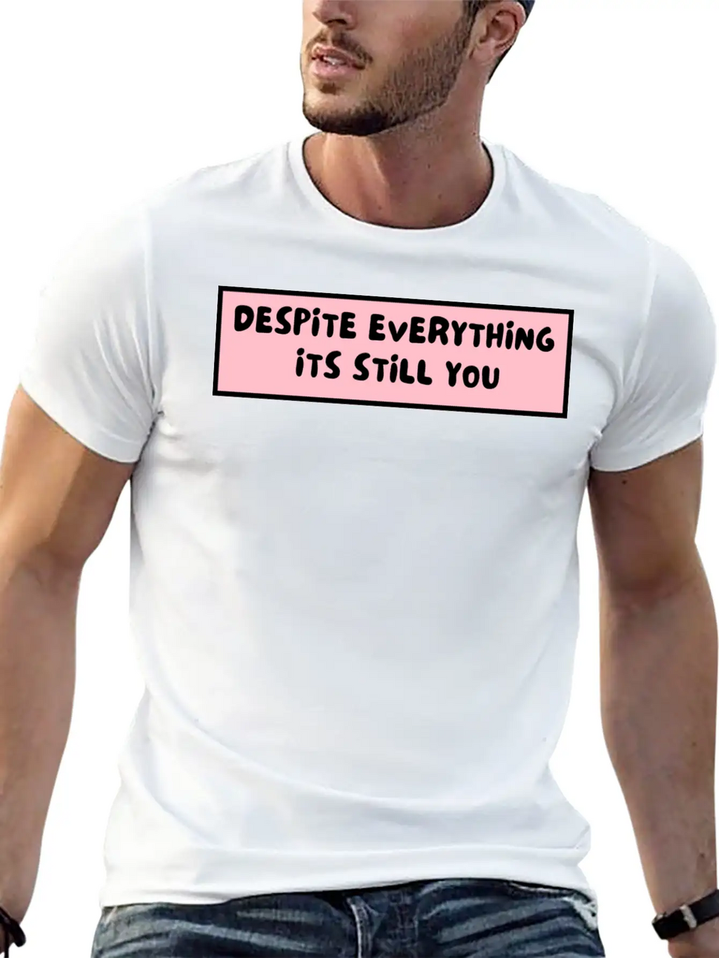 Despite Everything Its Still You Stylish Everyday T-Shirt – Unisex Basic Cotton Tee