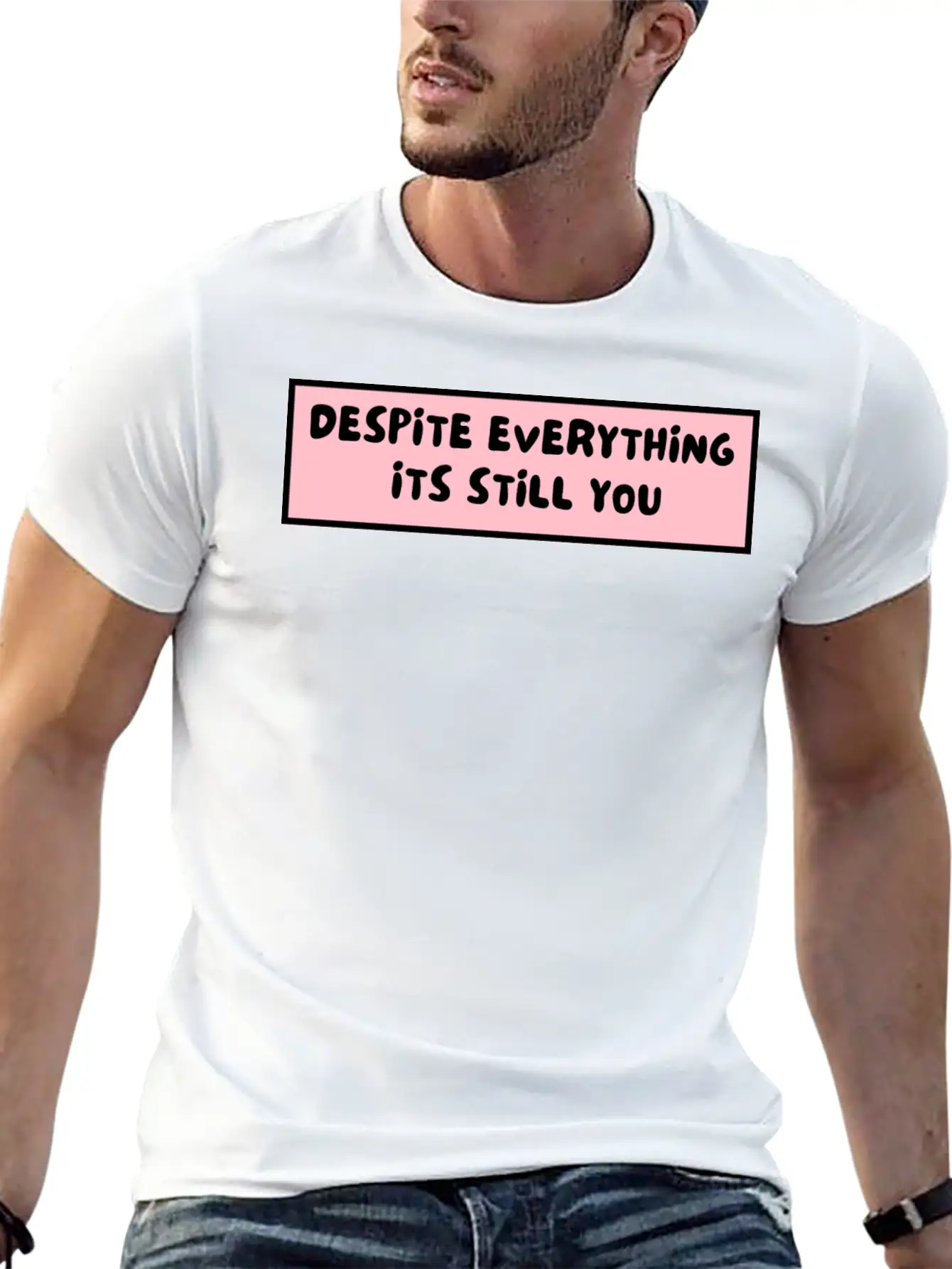 Despite Everything Its Still You Stylish Everyday T-Shirt – Unisex Basic Cotton Tee