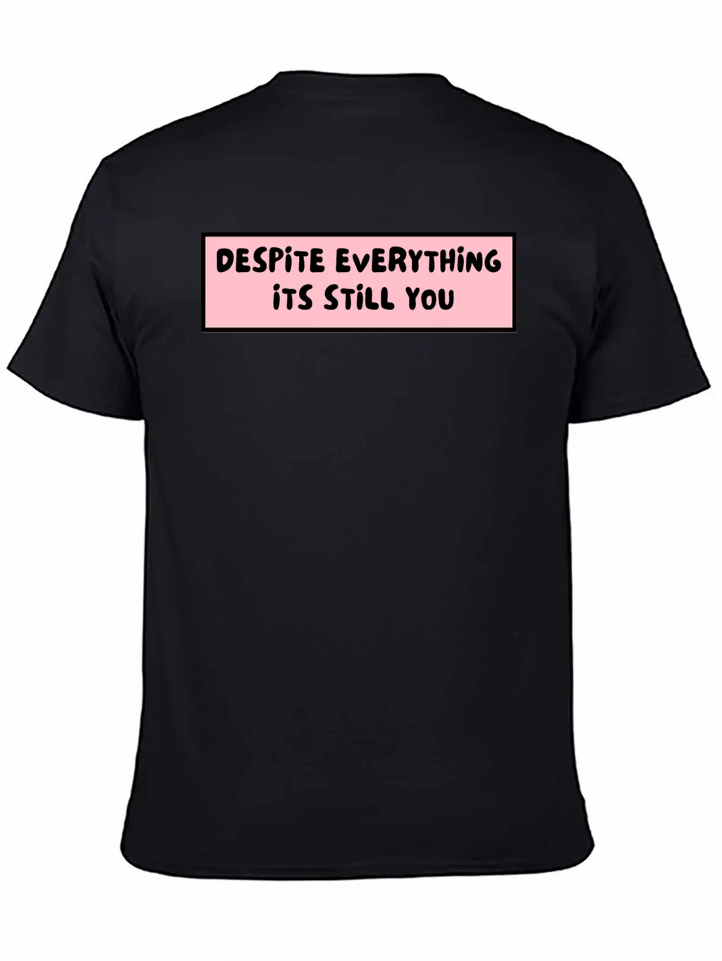 Despite Everything Its Still You Stylish Everyday T-Shirt – Unisex Basic Cotton Tee