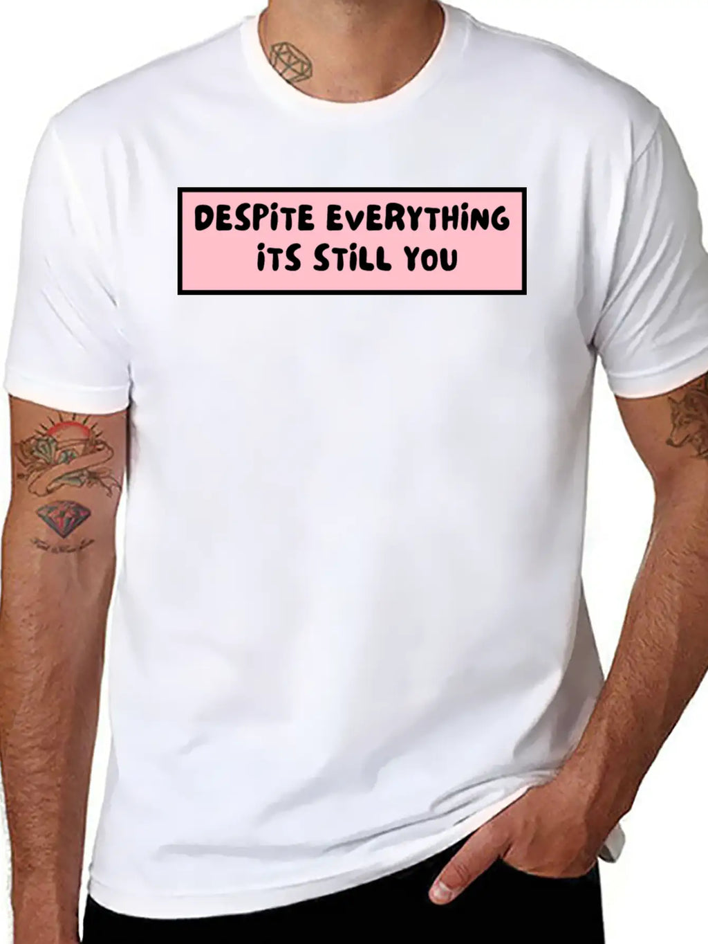 Despite Everything Its Still You Stylish Everyday T-Shirt – Unisex Basic Cotton Tee
