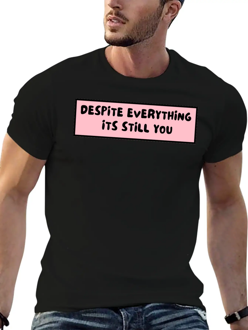 Despite Everything Its Still You Stylish Everyday T-Shirt – Unisex Basic Cotton Tee
