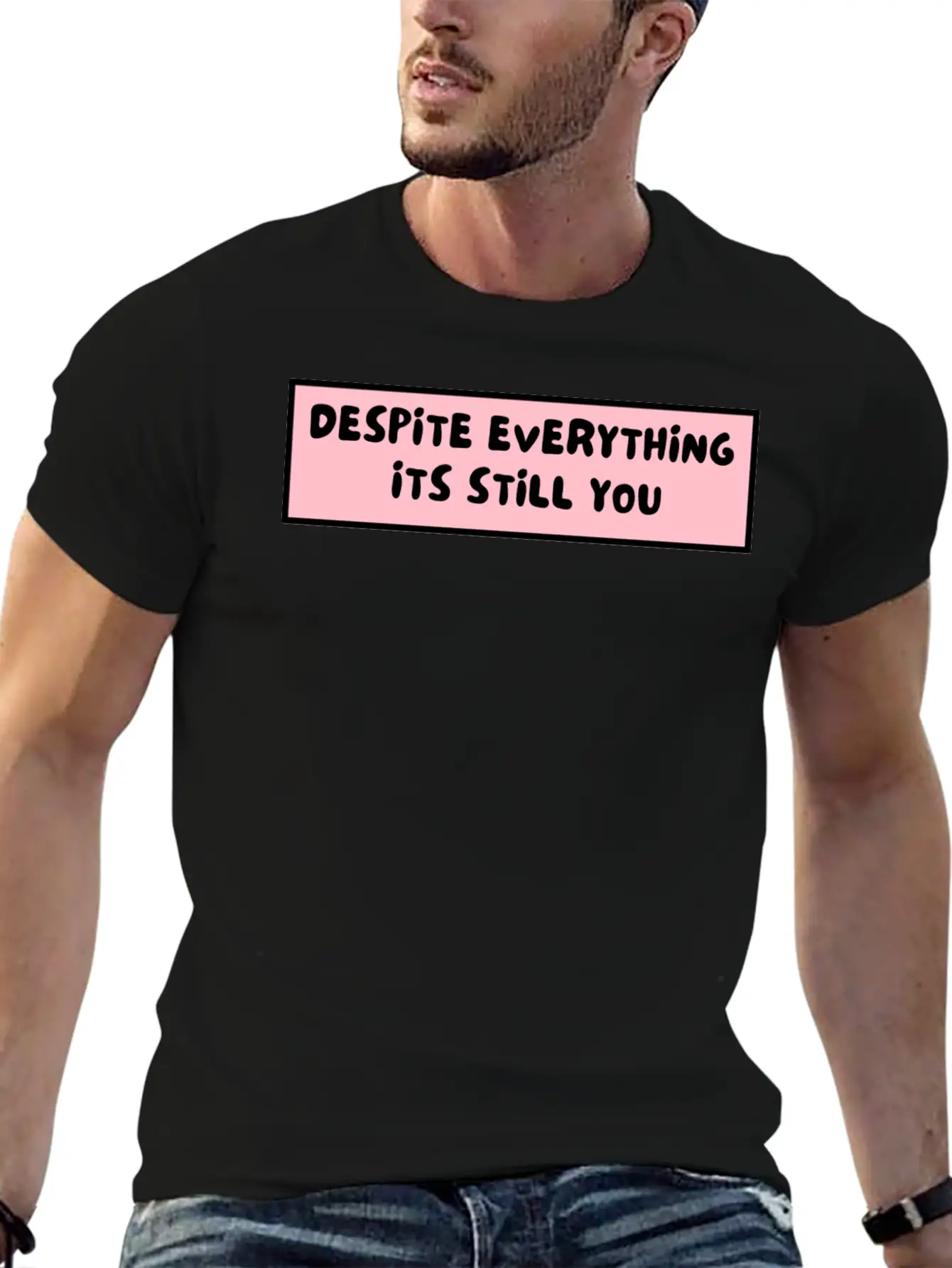 Despite Everything Its Still You Stylish Everyday T-Shirt – Unisex Basic Cotton Tee