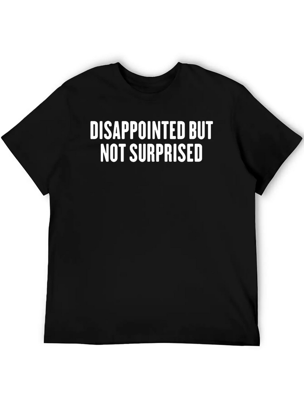 Disappointed But Not Surprised Breathable Graphic T-Shirt – Perfect For Casual Days