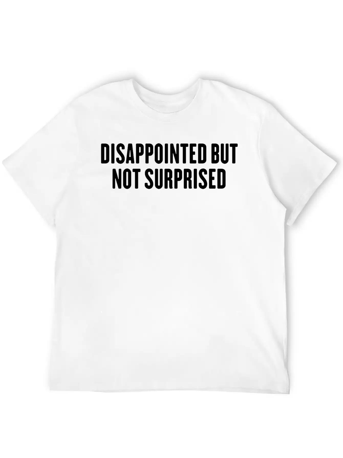 Disappointed But Not Surprised Breathable Graphic T-Shirt – Perfect For Casual Days