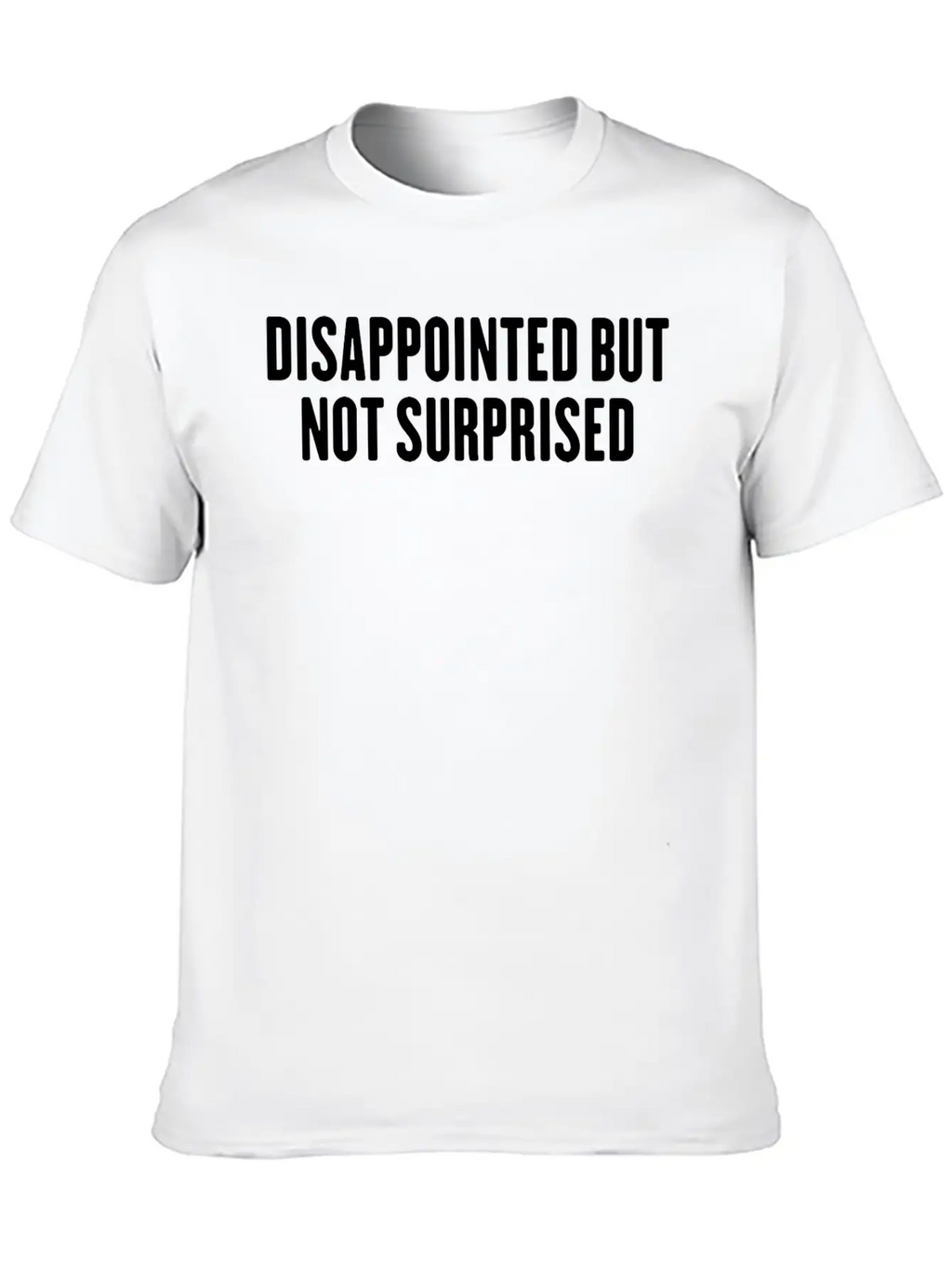 Disappointed But Not Surprised Breathable Graphic T-Shirt – Perfect For Casual Days