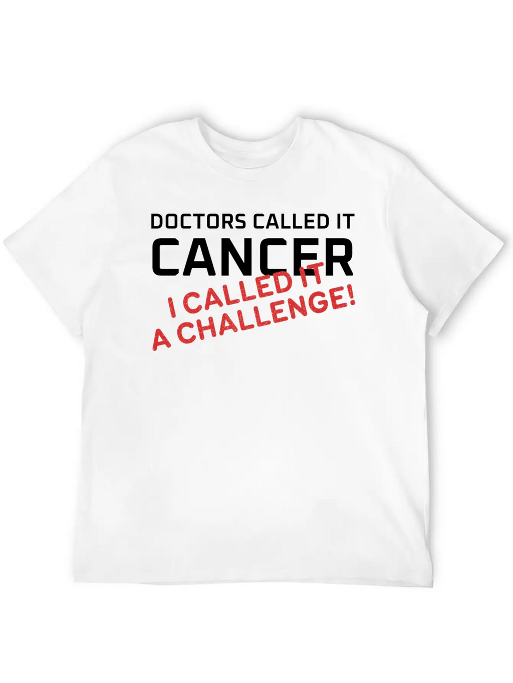Doctors Called It Cancer, I Called It A Challenge! Stylish Everyday T-Shirt – Unisex Basic Cotton Tee