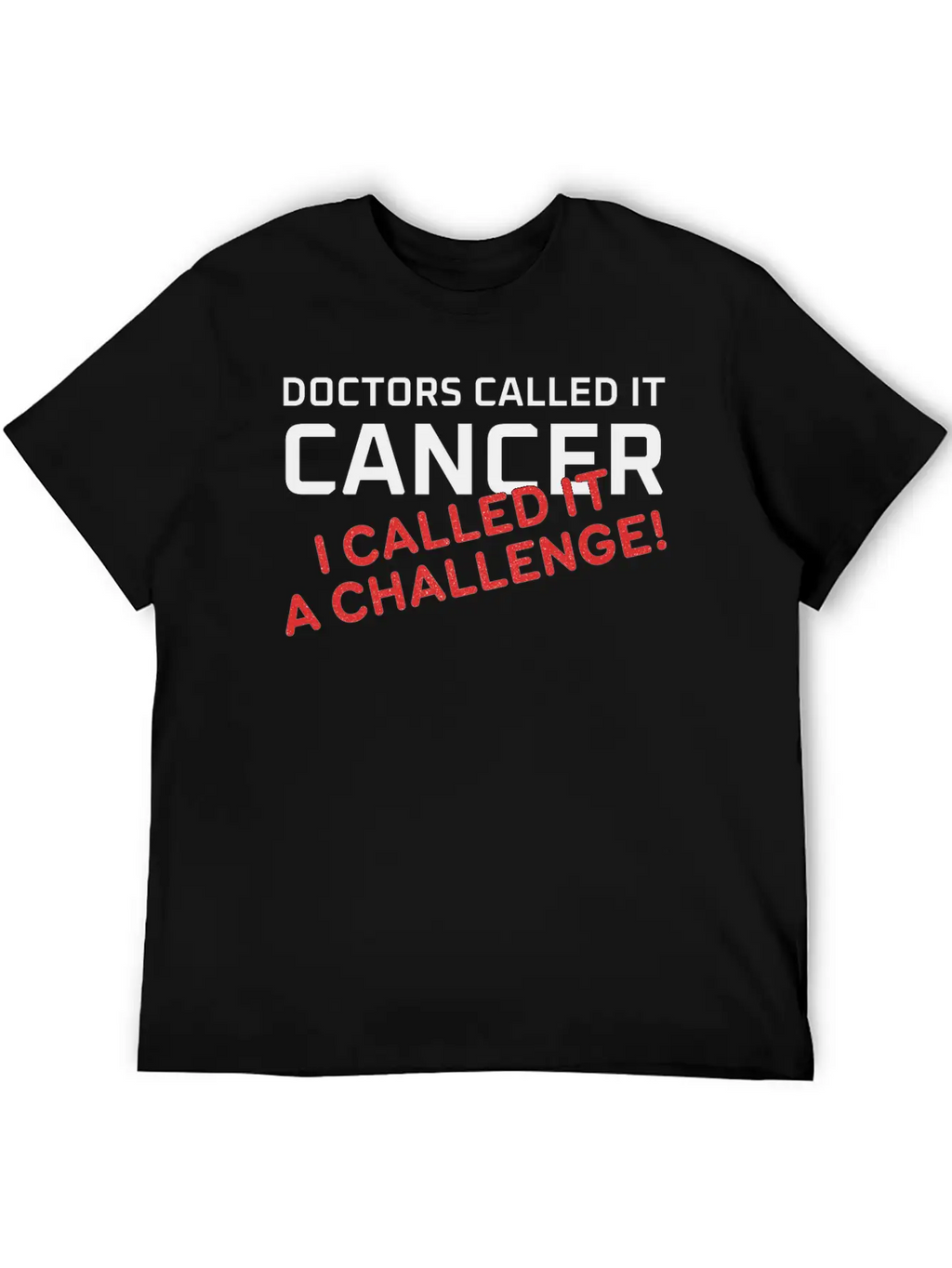 Doctors Called It Cancer, I Called It A Challenge! Stylish Everyday T-Shirt – Unisex Basic Cotton Tee