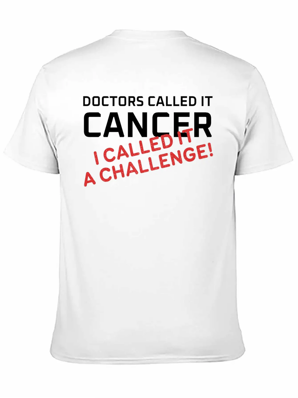 Doctors Called It Cancer, I Called It A Challenge! Stylish Everyday T-Shirt – Unisex Basic Cotton Tee