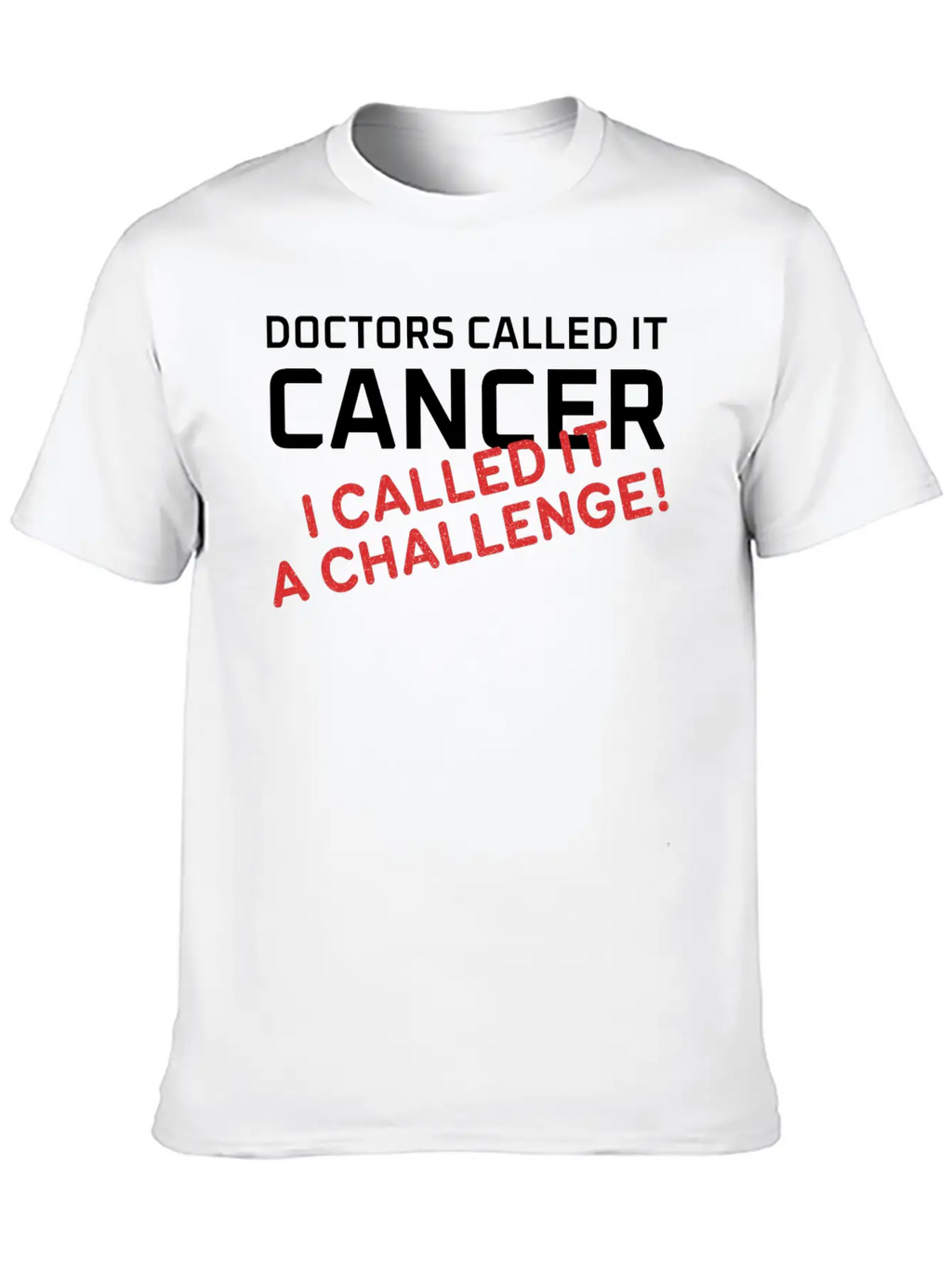 Doctors Called It Cancer, I Called It A Challenge! Stylish Everyday T-Shirt – Unisex Basic Cotton Tee