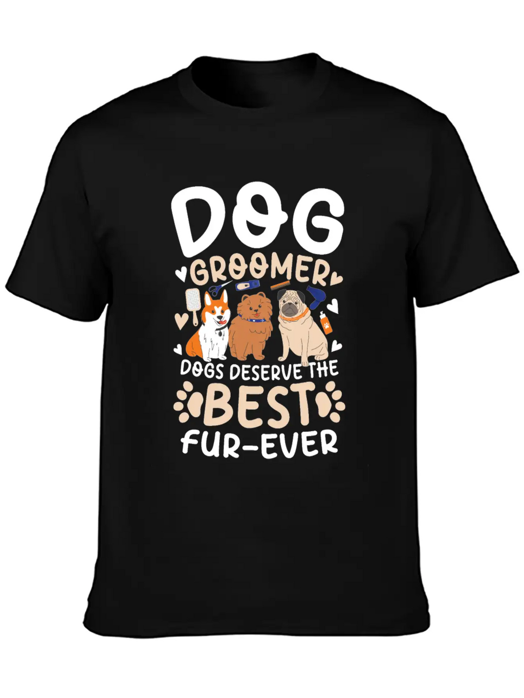 Dog Groomer Dogs Deserve The Best Fur-Ever Unisex Casual T-Shirt – Clean Design For Daily Comfort