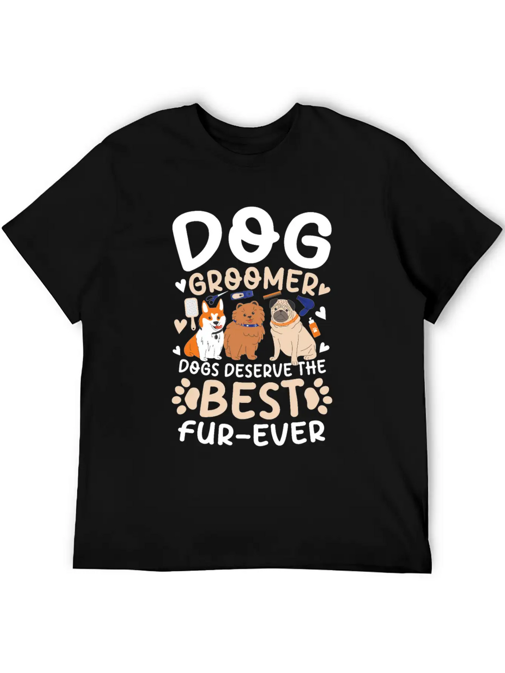 Dog Groomer Dogs Deserve The Best Fur-Ever Unisex Casual T-Shirt – Clean Design For Daily Comfort