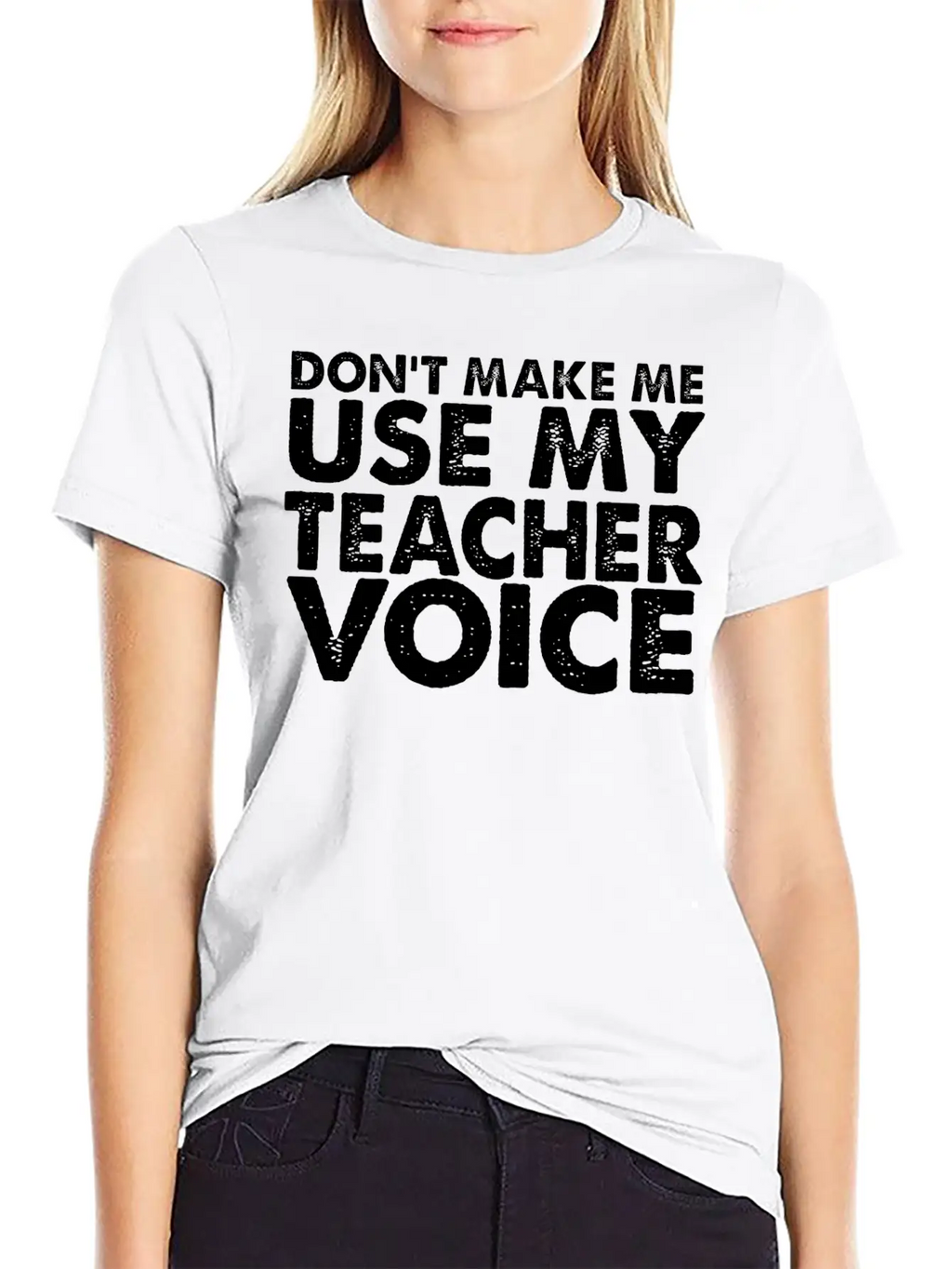 Don T Make Me Use My Teacher Voice Stylish Everyday T-Shirt – Unisex Basic Cotton Tee